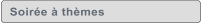 Soire  thmes