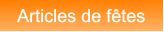 Articles de ftes Articles de ftes